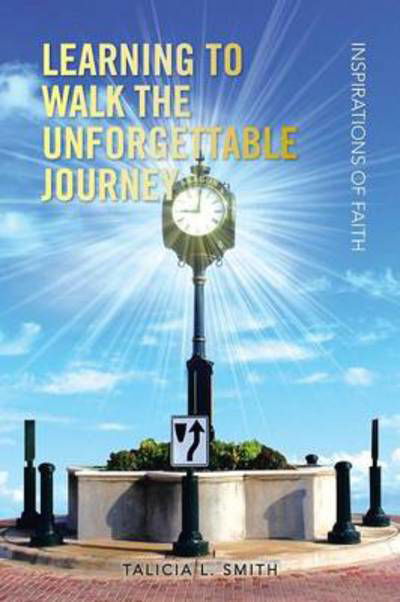 Cover for Talicia L Smith · Learning to Walk the Unforgettable Journey: Inspirations of Faith (Paperback Book) (2013)