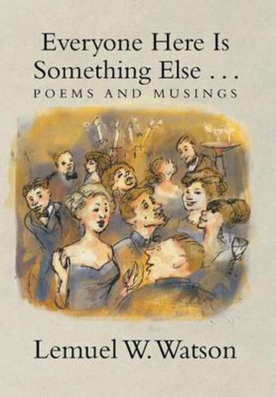 Cover for Lemuel W Watson · Everyone Here is Something else . . .: Poems and Musings (Inbunden Bok) (2013)