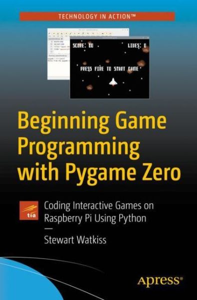 Cover for Stewart Watkiss · Beginning Game Programming with Pygame Zero: Coding Interactive Games on Raspberry Pi Using Python (Paperback Book) [1st edition] (2020)