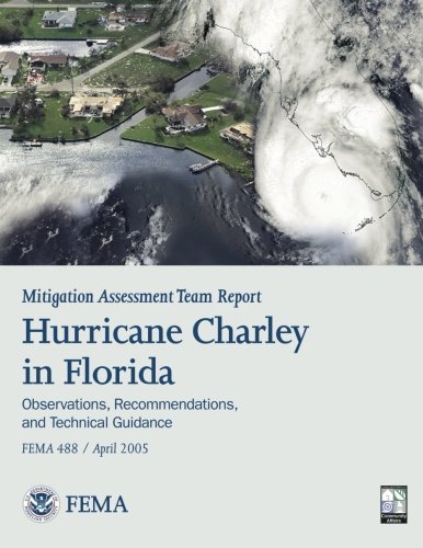 Mitigation Assessment Team Report:  Hurricane Charley in Florida - Observations, Recommendations, and Technical Guidance (Fema 488) - Federal Emergency Management Agency - Books - CreateSpace Independent Publishing Platf - 9781484818497 - April 26, 2013