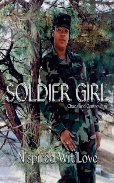 Soldier Girl: Chaos and Controversy - N\'spired Wit\'love - Boeken - Createspace - 9781484959497 - 13 mei 2013