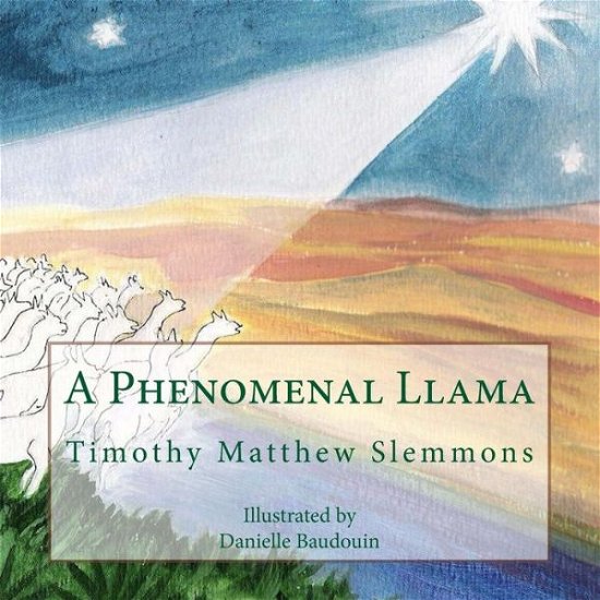 Cover for Timothy Matthew Slemmons · A Phenomenal Llama: a Tall Christmas Tale for Children of All Ages (Taschenbuch) (2013)