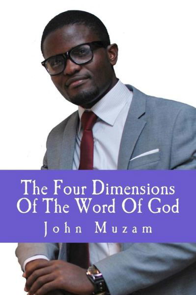 4 Dimensions of the Word of God - John T Muzam - Books - Createspace - 9781492332497 - September 3, 2013