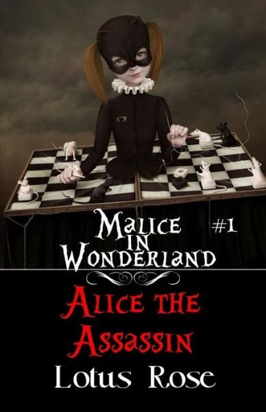 Cover for Lotus Rose · Malice in Wonderland #1: Alice the Assassin (Taschenbuch) (2013)