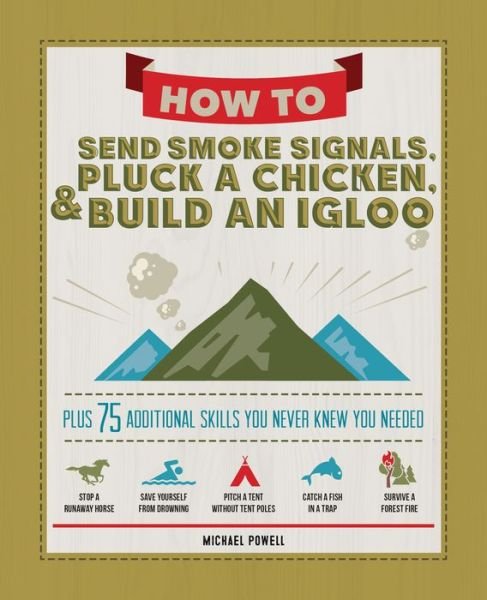 Cover for Michael Powell · How to Send Smoke Signals, Pluck a Chicken and Build an Igloo (Book) (2019)