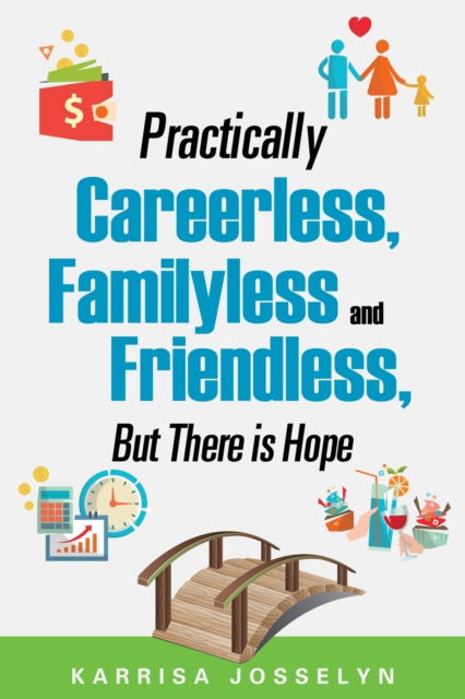 Cover for Karrisa Josselyn · Practically Careerless, Familyless and Friendless, But There is Hope (Paperback Book) (2015)