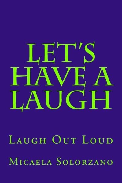 Let's Have a Laugh: Laugh out Loud - Micaela Solorzano - Böcker - Createspace - 9781499391497 - 7 maj 2014
