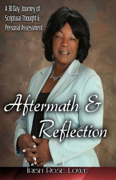 Irish Rose Lowe · Aftermath & Reflection: a 30 Day Journey of Scriptural Thought & Personal Assessment (Paperback Book) (2014)