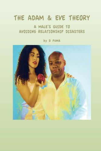 Cover for D Puma · The Adam &amp; Eve Theory: a Male's Guide to Avoiding Relationship Disasters (Pocketbok) (2014)