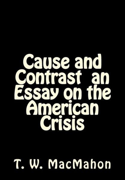 Cover for T W Macmahon · Cause and Contrast an Essay on the American Crisis (Taschenbuch) (2014)