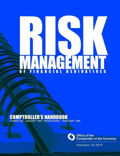 Cover for Comptroller of the Currency Administrato · Risk Management of Financial Derivatives: Comptroller's Handbook: Narrative - January 1997, Procedures - February 1998 (Taschenbuch) (2015)