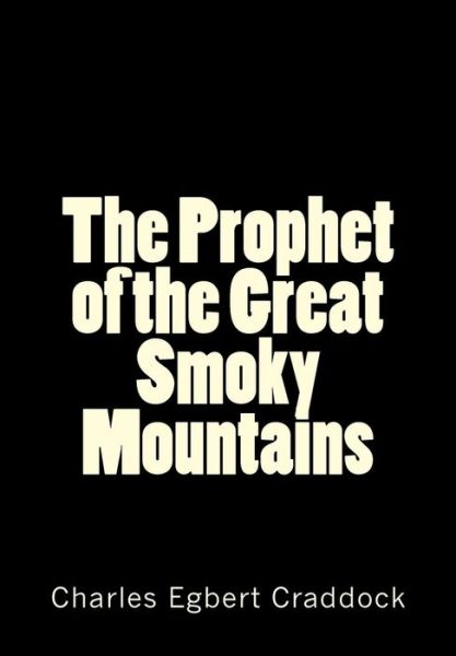 The Prophet of the Great Smoky Mountains - Charles Egbert Craddock - Books - Createspace - 9781505445497 - December 10, 2014