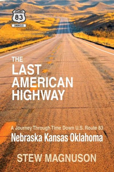 Cover for Stew Magnuson · The Last American Highway: a Journey Through Time Down U.s Route 83: Nebraska Kansas Oklahoma (Paperback Book) (2015)