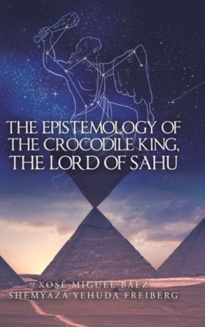 Cover for Xose Miguel Baez · The Epistemology of the Crocodile King, the Lord of Sahu (Hardcover bog) (2020)