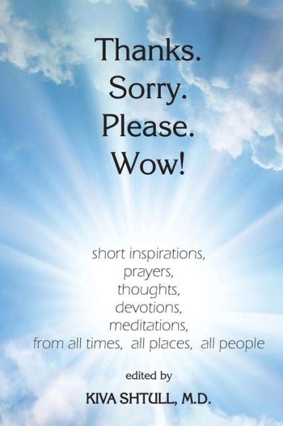 Cover for Kiva Shtull M D · Thanks. Sorry. Please. Wow!: Short Inspirations, Prayers, Thoughts, Devotions, Meditations, from All Times, All Places, All People (Pocketbok) (2015)