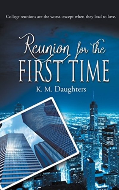 Reunion for the First Time - K M Daughters - Bøger - Wild Rose Press - 9781509207497 - 19. december 2017