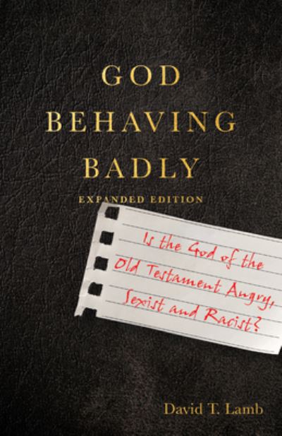Cover for David T. Lamb · God Behaving Badly – Is the God of the Old Testament Angry, Sexist and Racist? (Paperback Bog) [Expanded edition] (2022)