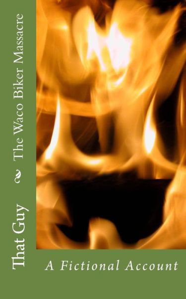 Cover for That Guy · The Waco Biker Massacre: a Fictional Account (Paperback Bog) (2015)