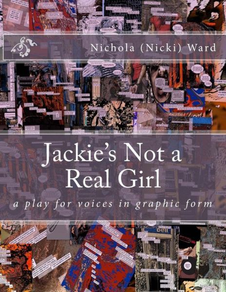 Cover for Ward, Ms Nichola (Nicki) · Jackie's Not a Real Girl: a Play for Voices in Graphic Form (Paperback Book) (2015)