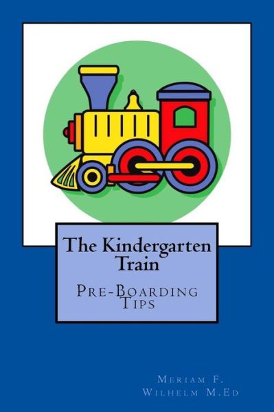 Cover for Meriam F Wilhelm · The Kindergarten Train: Preboarding Tips (Paperback Book) (2015)