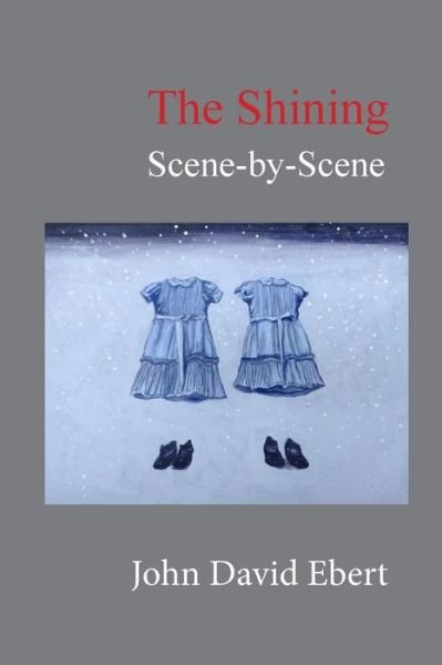 The Shining Scene-by-scene - John David Ebert - Kirjat - Createspace - 9781515105497 - torstai 16. heinäkuuta 2015
