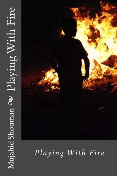 Playing with Fire - Mujahid Shouman - Books - Createspace - 9781517466497 - October 4, 2015