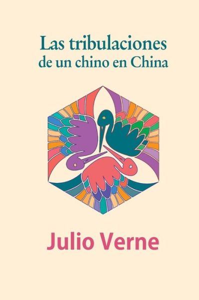 Las Tribulaciones De Un Chino en China - Julio Verne - Książki - Createspace - 9781517792497 - 13 października 2015