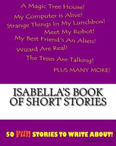 Isabella's Book Of Short Stories - K P Lee - Bücher - Createspace Independent Publishing Platf - 9781522837497 - 1. Dezember 2015