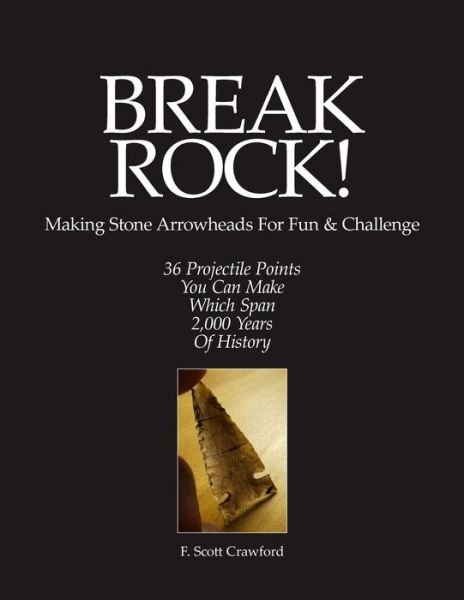 Cover for F Scott Crawford · BREAK ROCK! Making Stone Arrowheads For Fun &amp; Challenge (Paperback Bog) (2016)