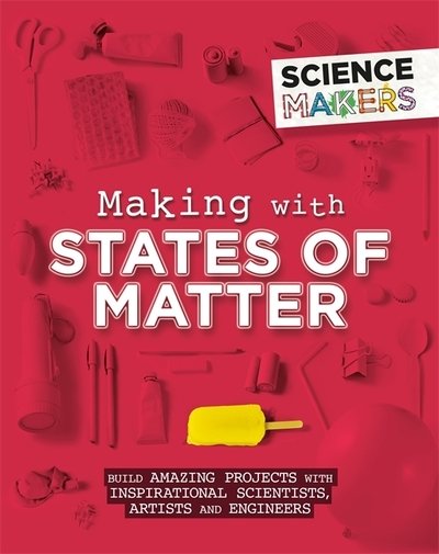 Cover for Anna Claybourne · Science Makers: Making with States of Matter - Science Makers (Paperback Bog) (2019)
