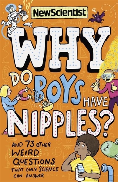Cover for New Scientist · Why Do Boys Have Nipples?: And 73 other weird questions that only science can answer (Paperback Book) (2019)