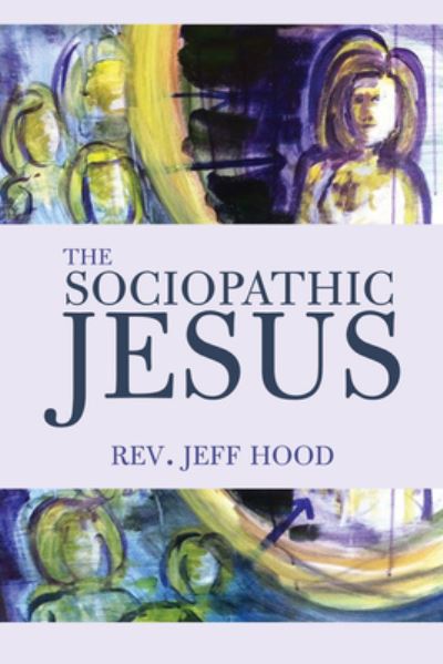 Cover for Jeff Hood · Sociopathic Jesus (N/A) (2016)