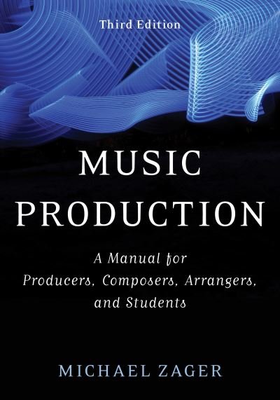 Cover for Michael Zager · Music Production: A Manual for Producers, Composers, Arrangers, and Students (Gebundenes Buch) [3 Revised edition] (2021)