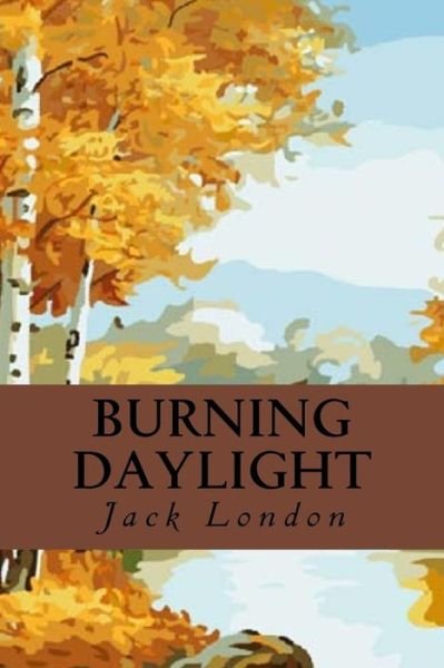 Burning Daylight - Jack London - Books - Createspace Independent Publishing Platf - 9781539192497 - October 2, 2016