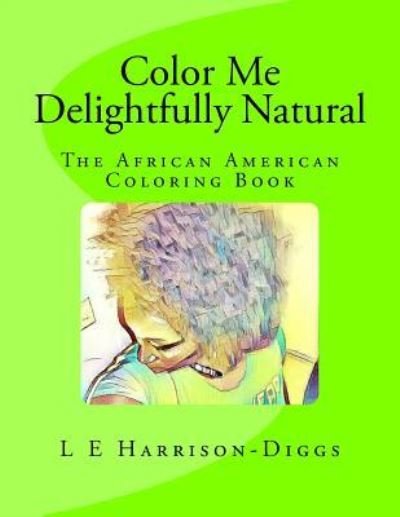 Cover for L E Harrison-Diggs · Color Me Delightfully Natural (Pocketbok) (2016)