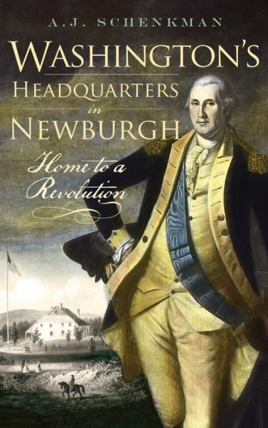 Cover for A J Schenkman · Washington's Headquarters in Newburgh (Hardcover Book) (2009)