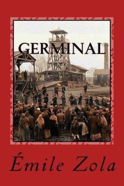 Germinal - Emile Zola - Books - Createspace Independent Publishing Platf - 9781541126497 - December 14, 2016