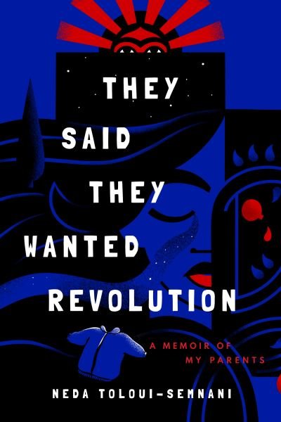 Cover for Neda Toloui-Semnani · They Said They Wanted Revolution: A Memoir of My Parents (Pocketbok) (2022)