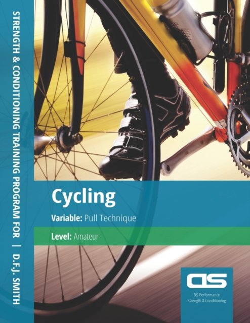 Cover for D F J Smith · DS Performance - Strength &amp; Conditioning Training Program for Cycling, Pull Technique, Amateur (Paperback Book) (2016)
