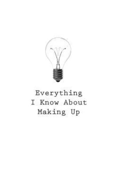Cover for O · Everything I Know About Making Up (Paperback Bog) (2017)