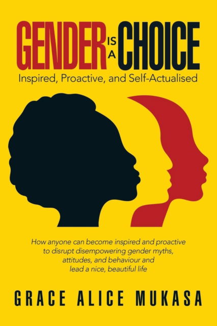 Cover for Grace Alice Mukasa · Gender Is a Choice: Inspired, Proactive, and Self-Actualised (Pocketbok) (2018)