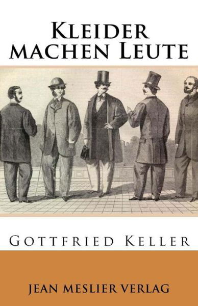 Kleider Machen Leute - Gottfried Keller - Kirjat - Createspace Independent Publishing Platf - 9781546808497 - sunnuntai 21. toukokuuta 2017