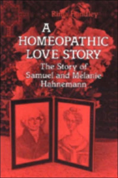A Homeopathic Love Story: The Story of Samuel and Melanie Hahnemann - Rima Handley - Books - North Atlantic Books,U.S. - 9781556430497 - February 23, 1993