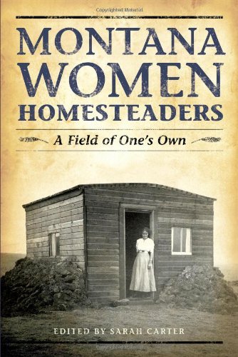 Cover for Sarah Carter · Montana Women Homesteaders: a Field of One's Own (Pocketbok) [First edition] (2009)