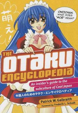 The Otaku Encyclopedia - Patrick W. Galbraith - Boeken - Kodansha America, Inc - 9781568365497 - 28 februari 2014