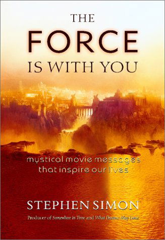 Cover for Stephen Simon · The Force is with You: Mystical Movie Messages That Inspire Our Lives (Paperback Book) [Unabridged Version edition] (2002)