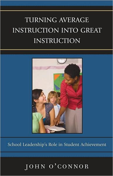 Cover for John O'Connor · Turning Average Instruction into Great Instruction: School Leadership's Role in Student Achievement (Pocketbok) (2009)