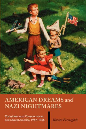 American Dreams and Nazi Nightmares - Kirsten Fermaglich - Kirjat - University Press of New England - 9781584655497 - tiistai 1. toukokuuta 2007