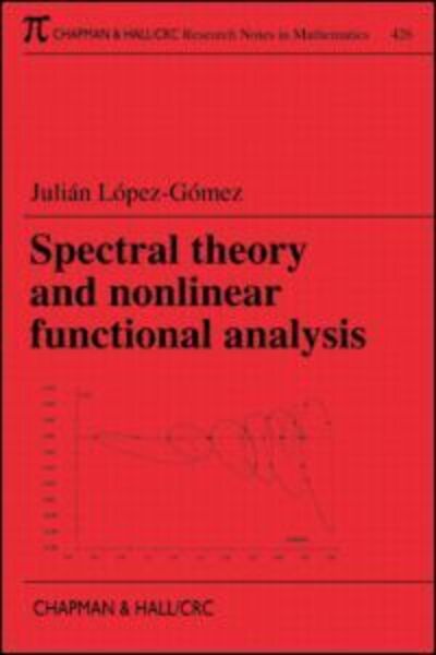 Cover for Julian Lopez-Gomez · Spectral Theory and Nonlinear Functional Analysis - Chapman &amp; Hall / CRC Research Notes in Mathematics Series (Paperback Book) (2001)