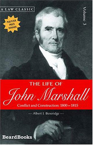 Cover for Albert J. Beveridge · The Life of John Marshall, Vol. 3: Conflict and Construction 1800-1815 (Taschenbuch) (2000)